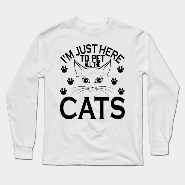 I'm just here to pet all cats. Long Sleeve T-Shirt by omnia34